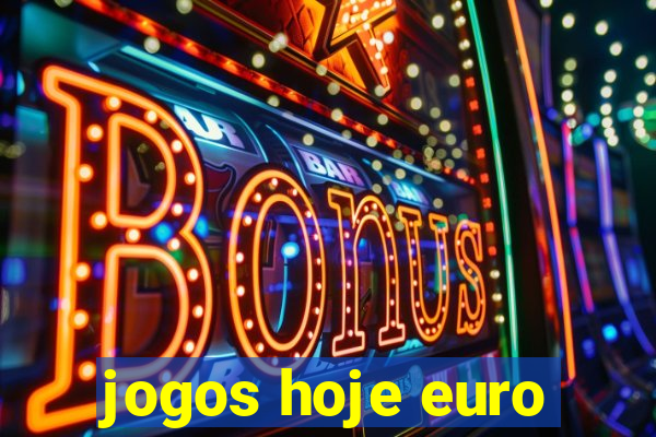 jogos hoje euro