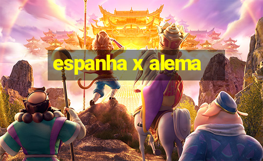 espanha x alema