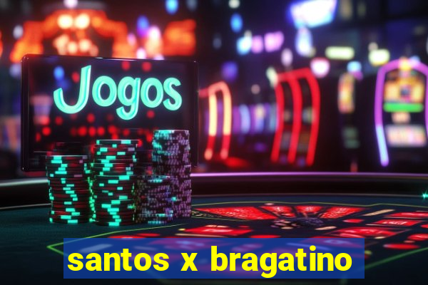 santos x bragatino