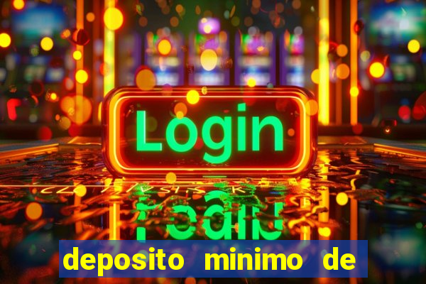 deposito minimo de 1 real