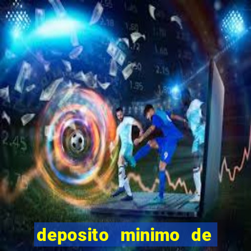 deposito minimo de 1 real