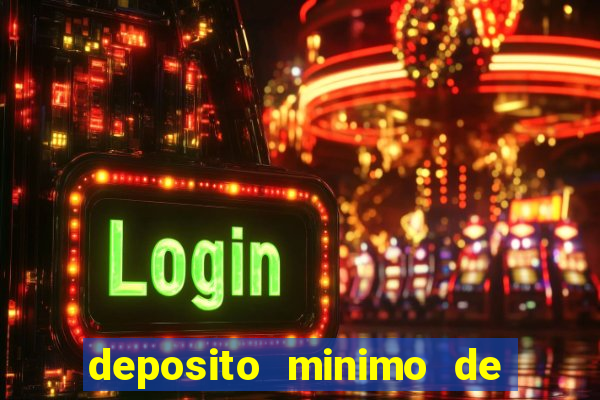 deposito minimo de 1 real