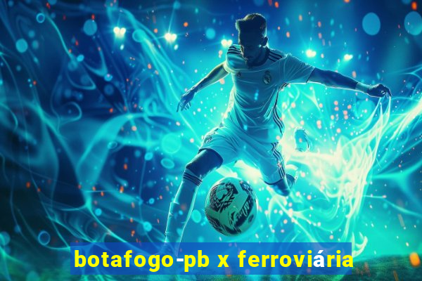 botafogo-pb x ferroviária