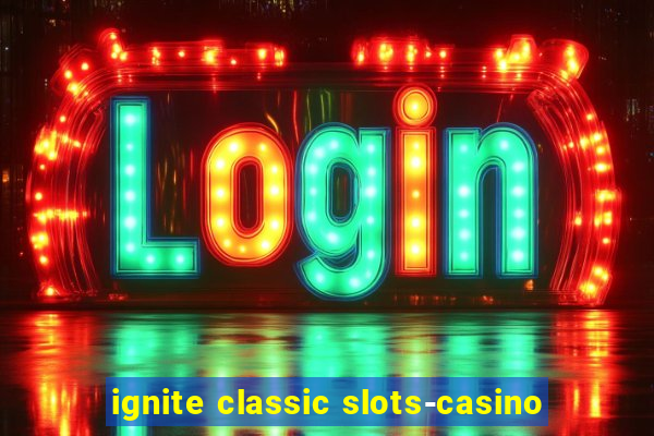 ignite classic slots-casino