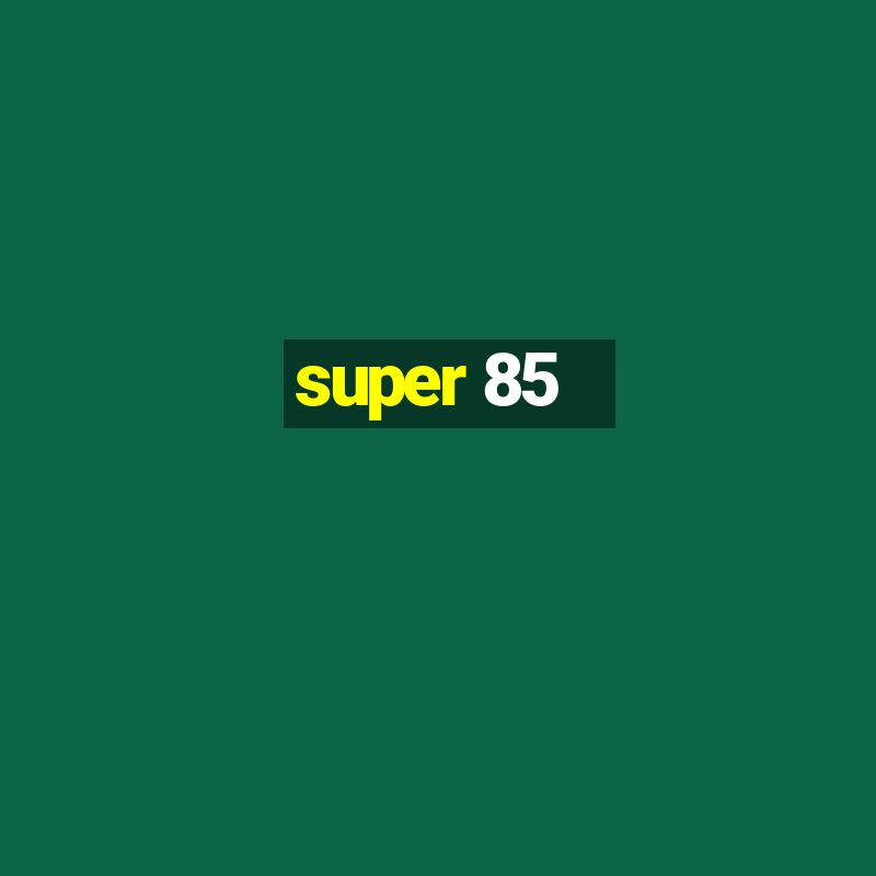 super 85