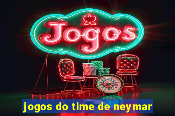 jogos do time de neymar