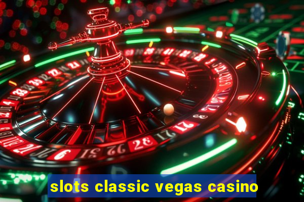 slots classic vegas casino