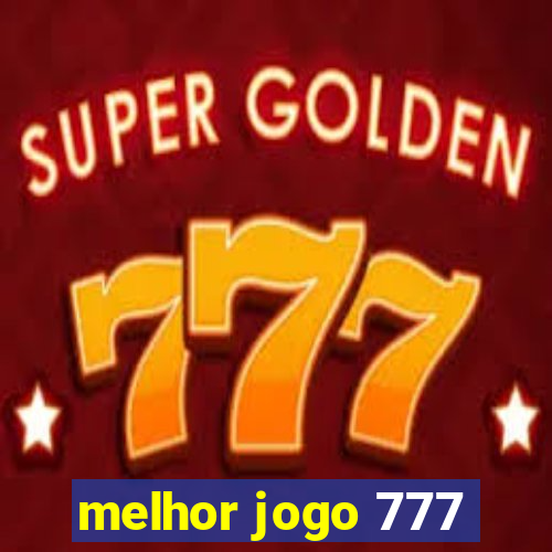 melhor jogo 777