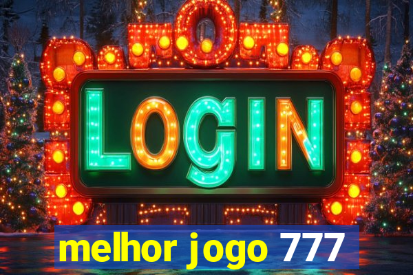 melhor jogo 777