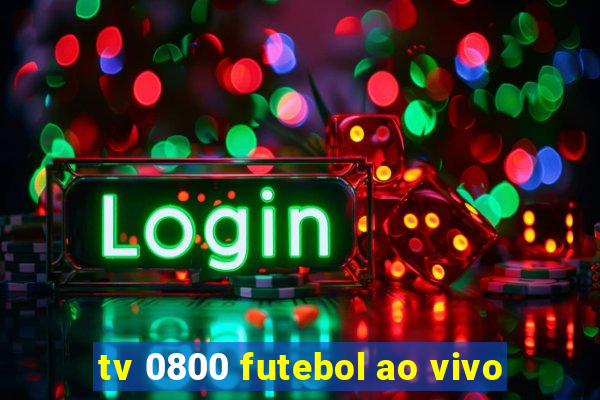 tv 0800 futebol ao vivo