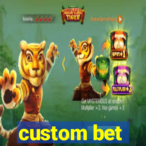 custom bet