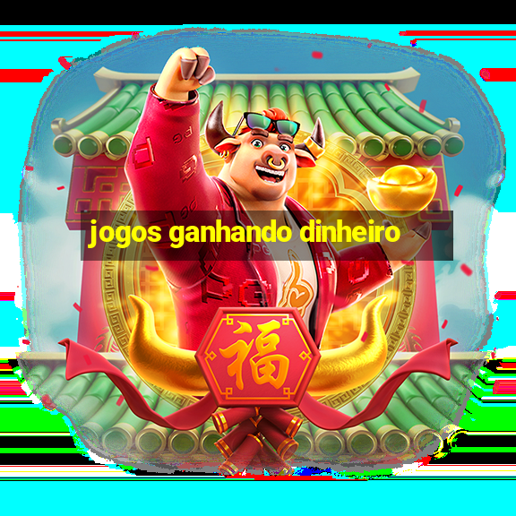 jogos ganhando dinheiro