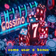 como usar o bonus cassino da estrela bet