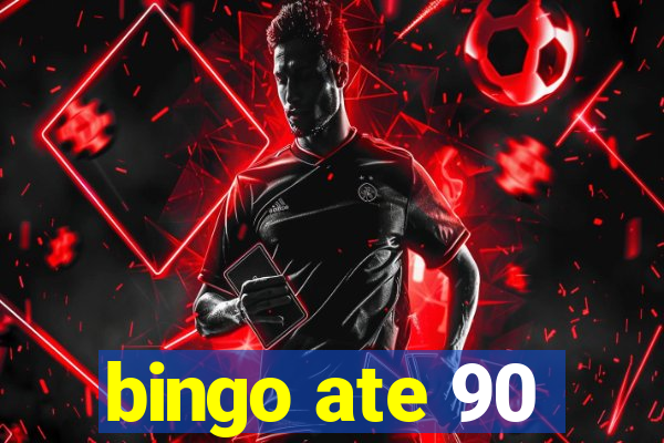 bingo ate 90