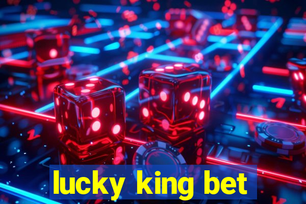 lucky king bet