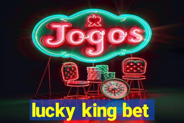 lucky king bet