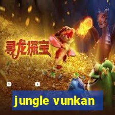 jungle vunkan