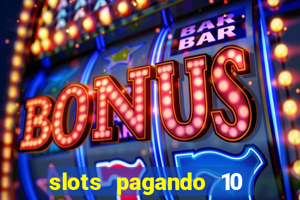 slots pagando 10 no cadastro