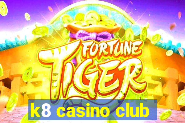 k8 casino club