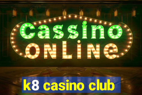 k8 casino club