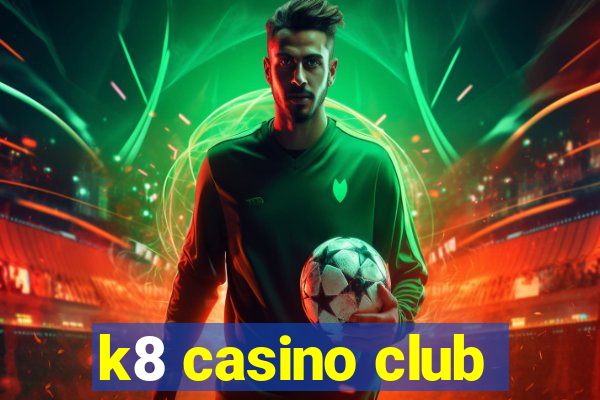 k8 casino club