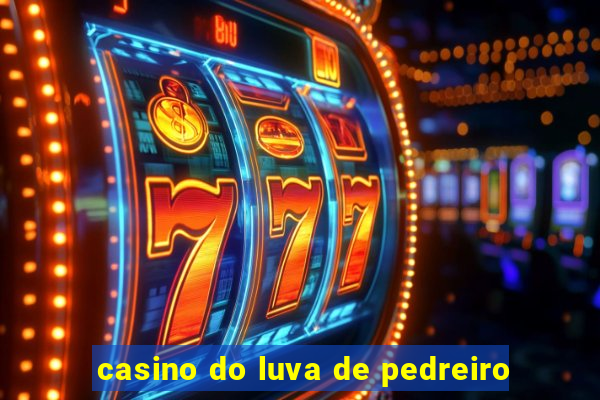 casino do luva de pedreiro