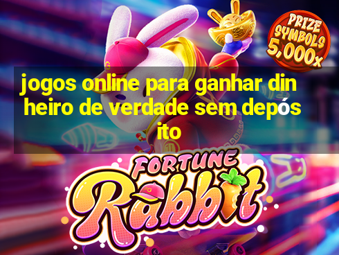 jogos online para ganhar dinheiro de verdade sem depósito