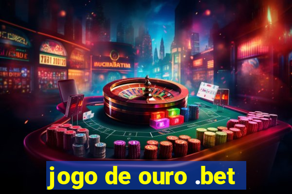 jogo de ouro .bet