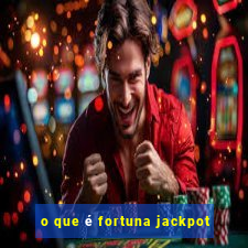 o que é fortuna jackpot