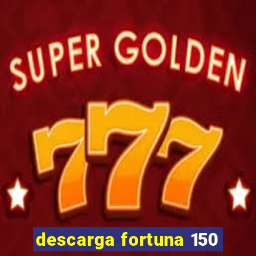 descarga fortuna 150