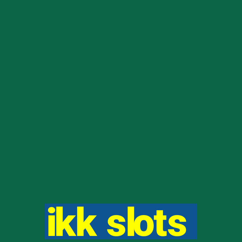 ikk slots