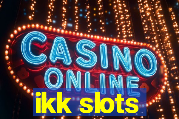 ikk slots