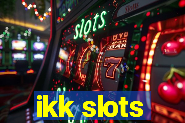 ikk slots