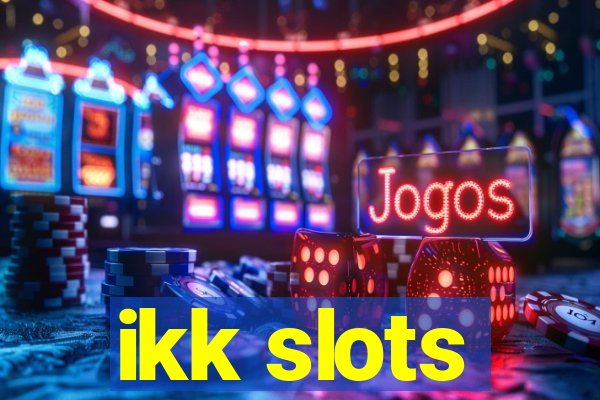 ikk slots