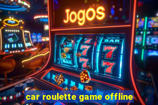 car roulette game offline