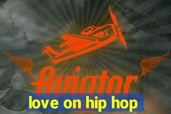 love on hip hop