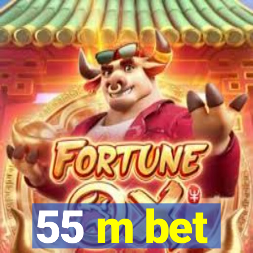 55 m bet