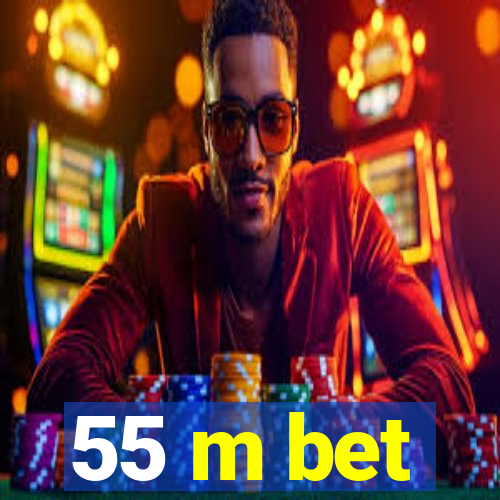 55 m bet