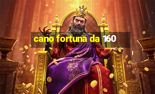 cano fortuna da 160