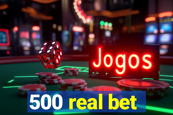 500 real bet