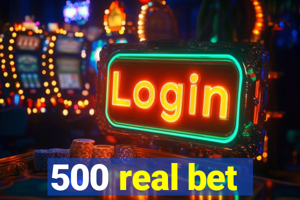 500 real bet