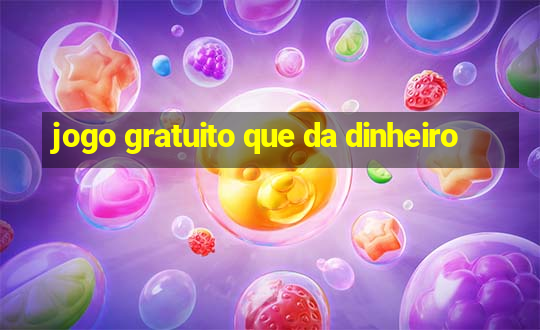 jogo gratuito que da dinheiro