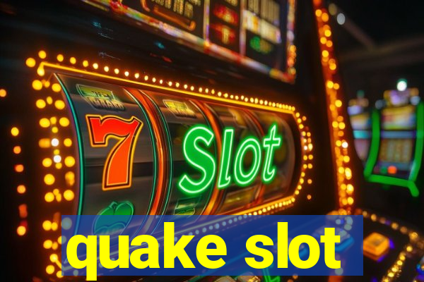 quake slot