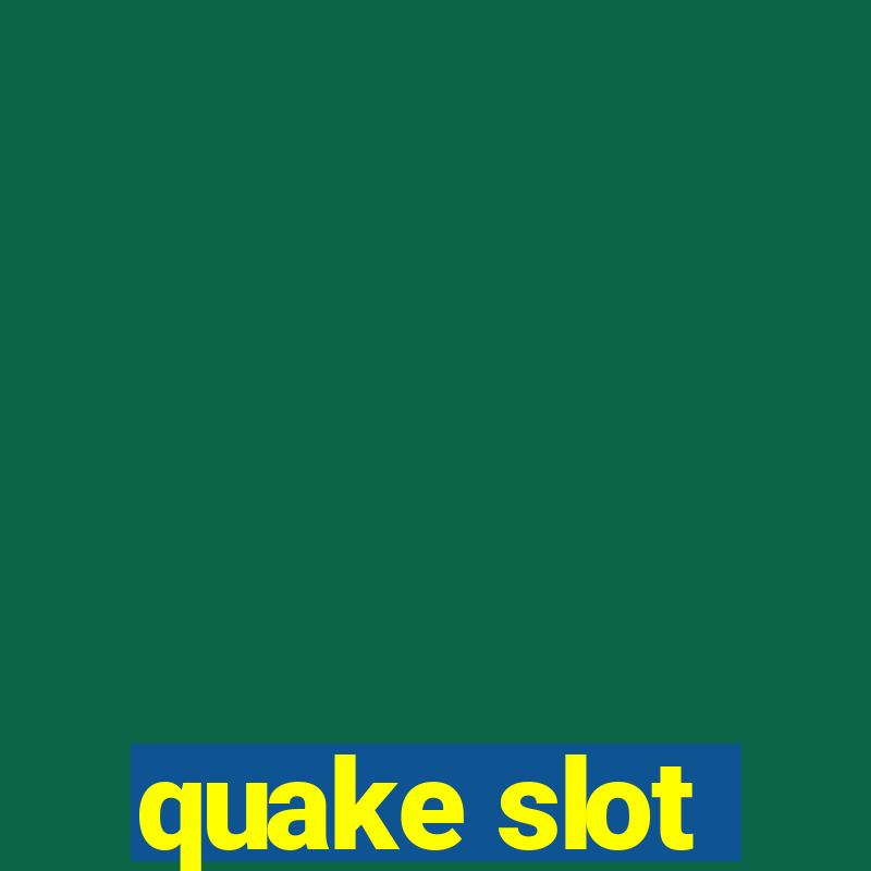 quake slot