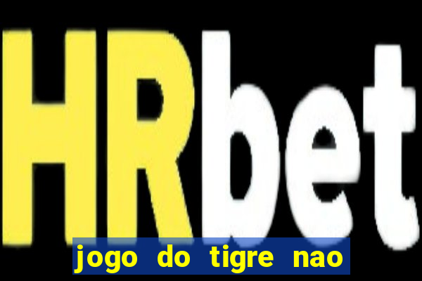 jogo do tigre nao esta pagando