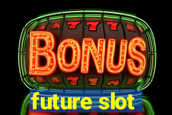 future slot