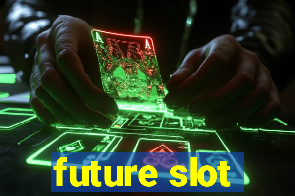 future slot