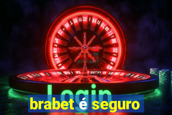 brabet é seguro