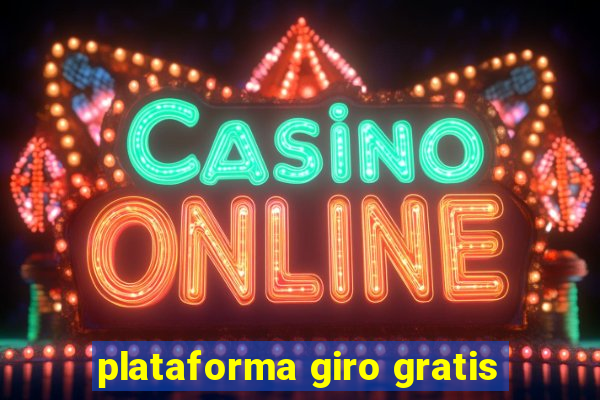 plataforma giro gratis