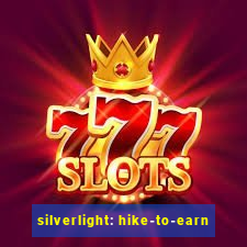 silverlight: hike-to-earn